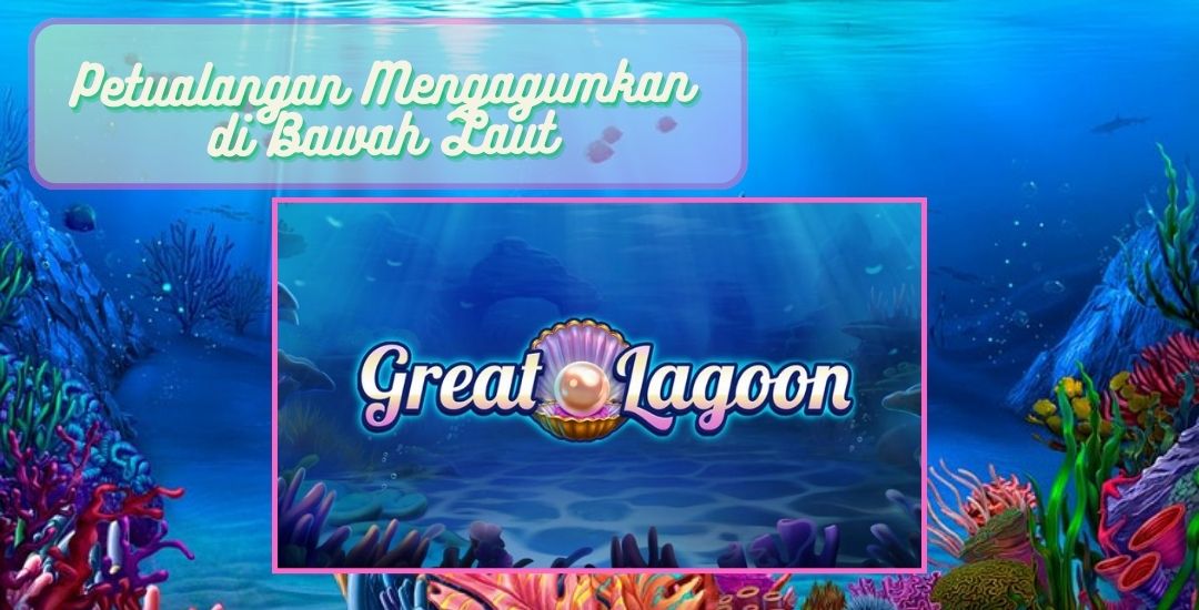 Memperkenalkan Game "Great Lagoon"Petualangan Mengagumkan di Bawah Laut"