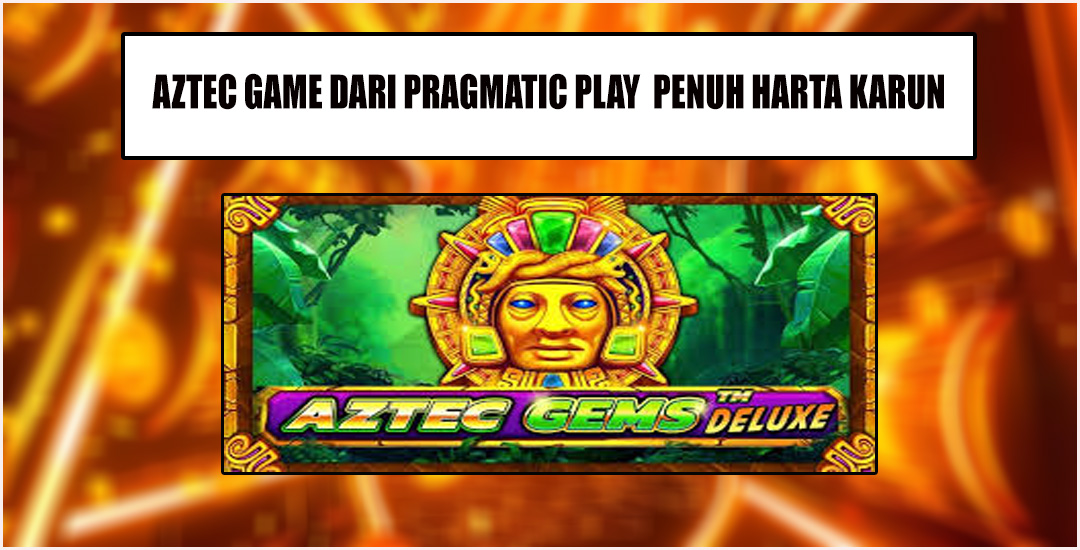 Kisi-Kisi Menang Bermain Aztec Gems