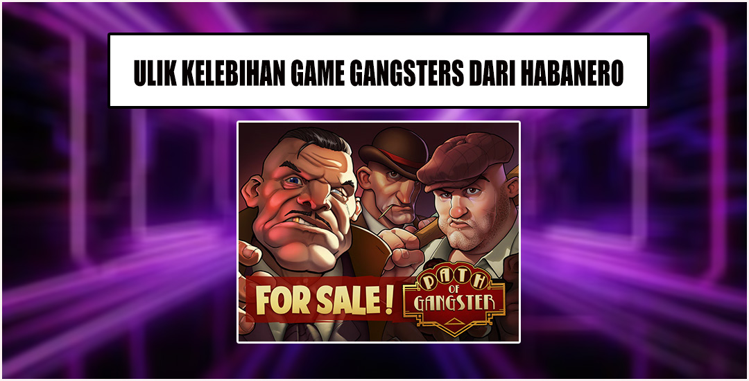 Kelemahan Dan Kelebihan Game Gangster Habanero