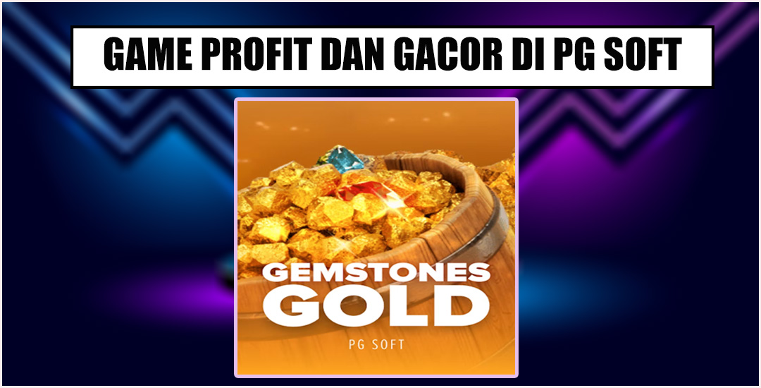 Gemstones Gold Game Profit Dan Gacor Dari Pg Soft