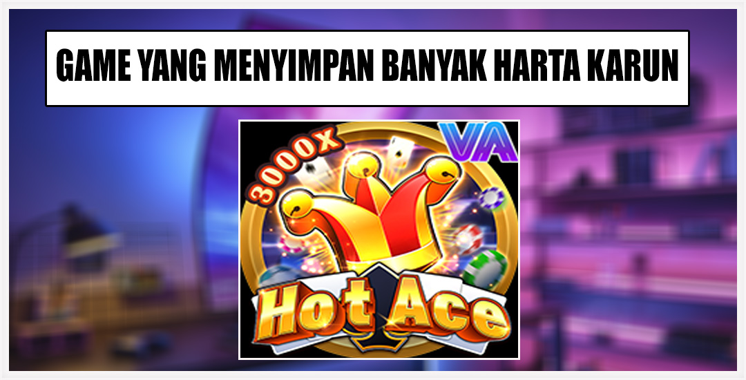 Mengulas "HOT ACE" Dari VA Gaming Kemenangan Berapi Slot