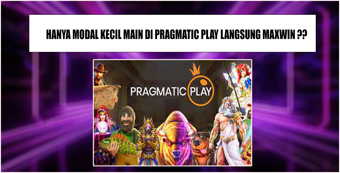 Ampuh Permainan Slot Pragamtic Play Hanya Modal Kecil Auto Maxwin