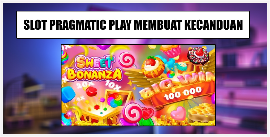 Slot Pragmatic Play Membuat Candu Player