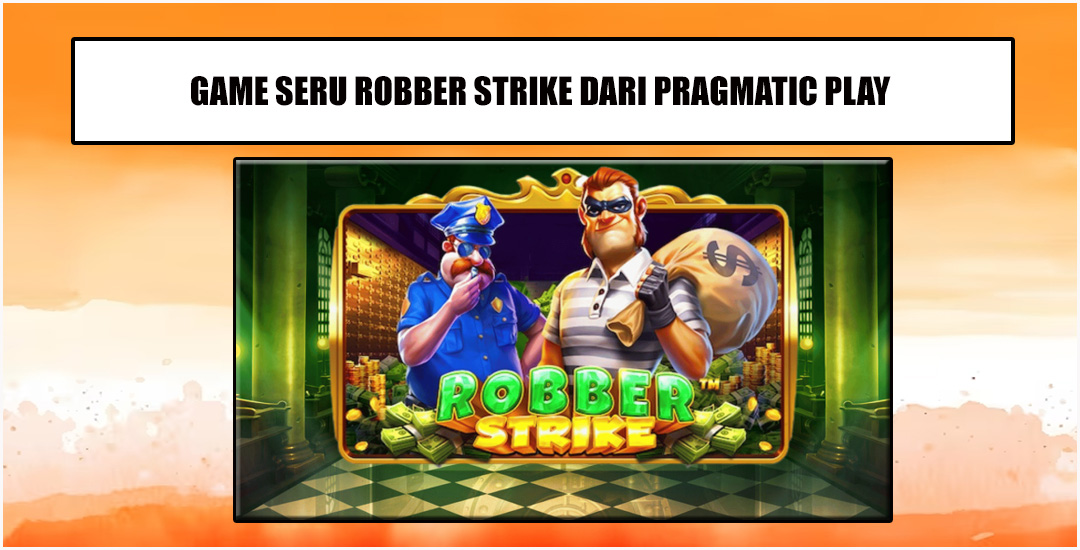 Robber Strike Slot Bertema Aksi Penuh Kejutan Dari Pragmatic Play