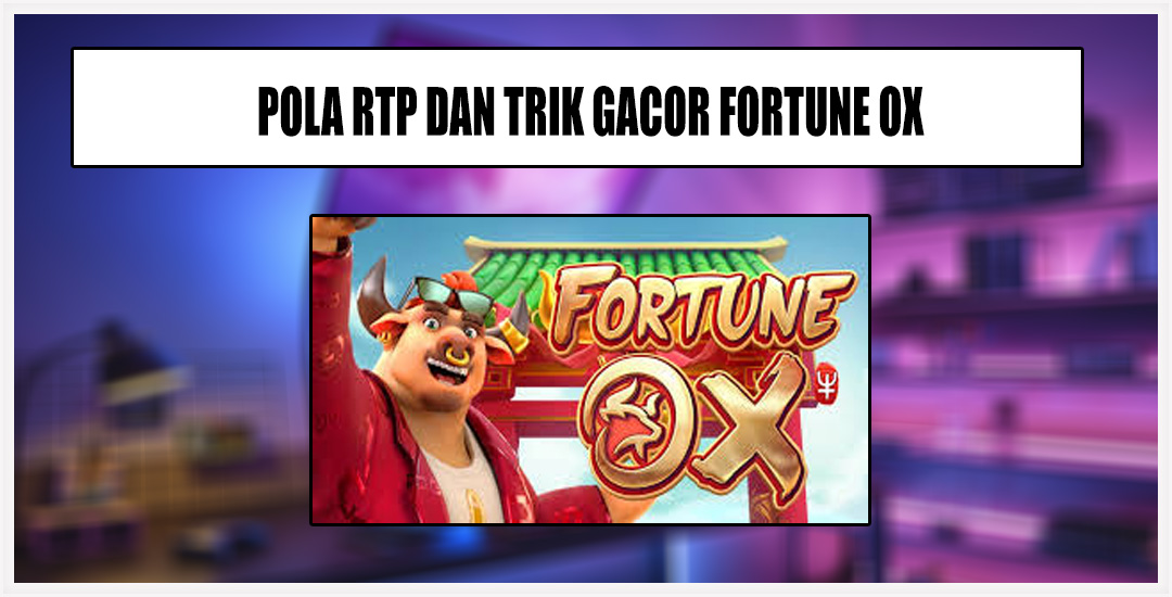 Trik Menang Main Fortune Ox Pg Soft