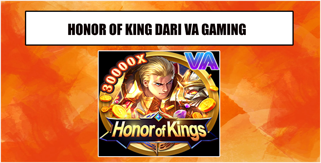 Honor of King: Menguasai Pertarungan dengan Keahlian dan Strategi dari VA Gaming