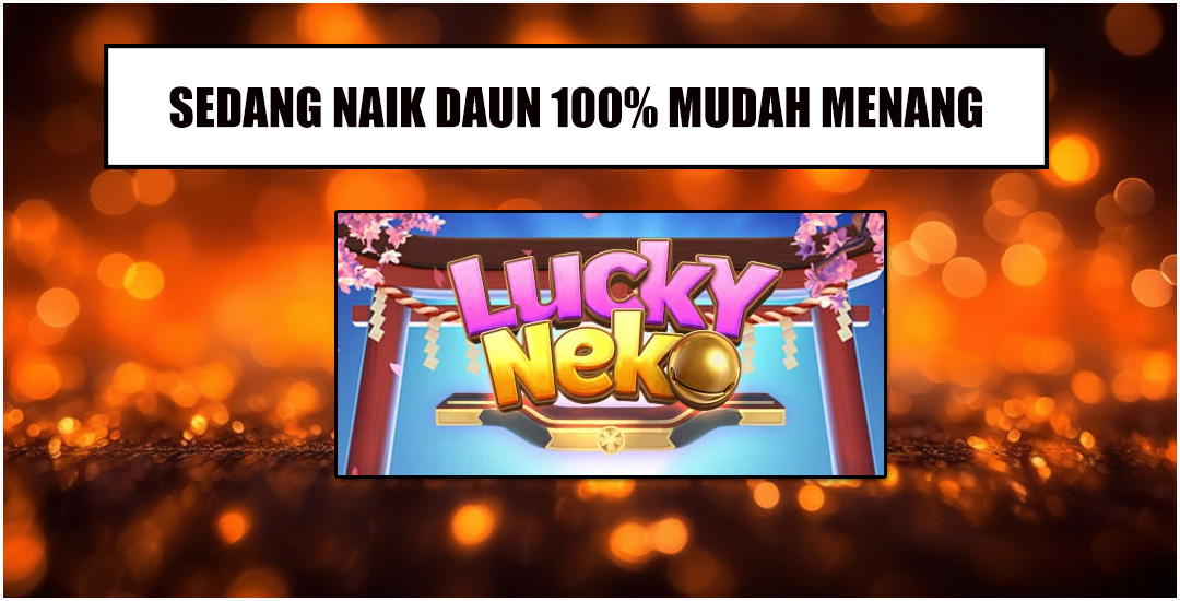 Lucky Neko Dari PG Soft Sedang Naik Daun 100% Menang