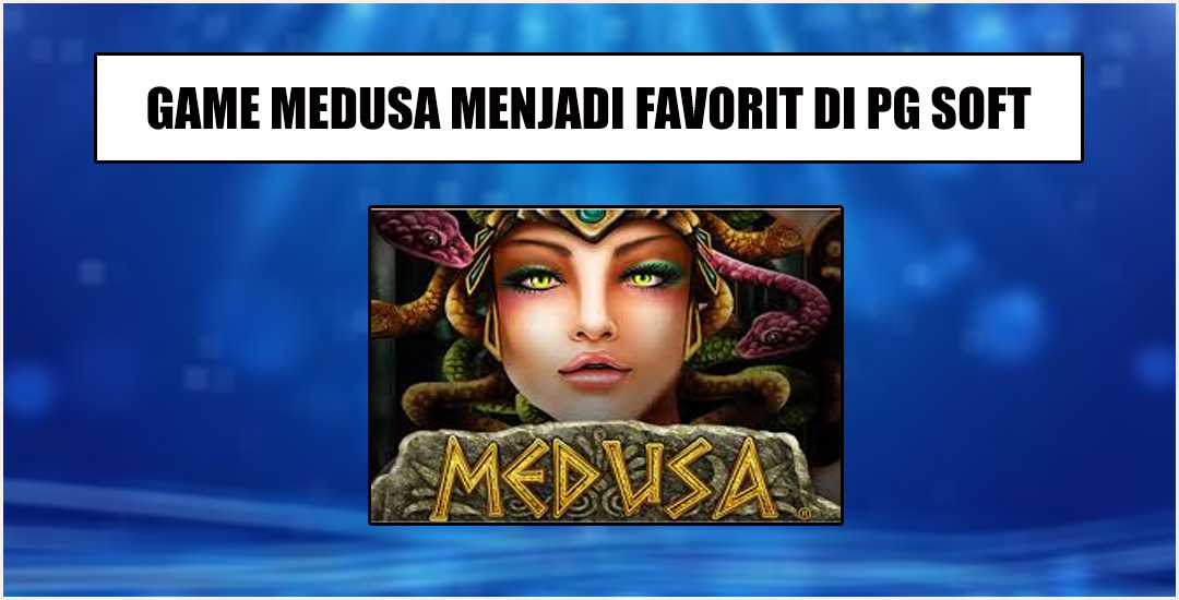 Cara Menang Bermain Game "Medusa" Dari PG Soft